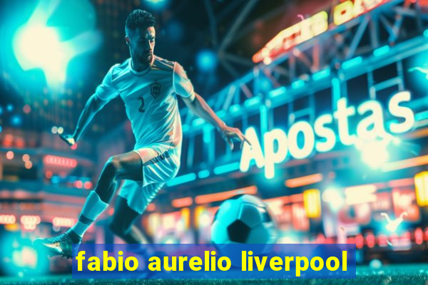 fabio aurelio liverpool